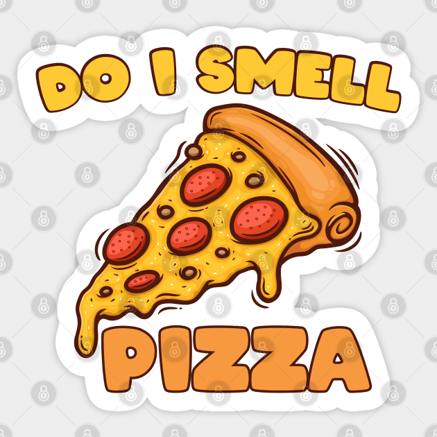 Do I Smell Pizza Pizza Sticker TeePublic